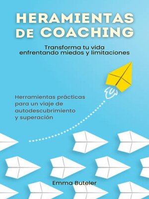 cover image of Herramientas de Coaching, transforma tu vida enfrentando miedos y limitaciones. Transforma tu vida  enfrentando miedos y limitaciones
